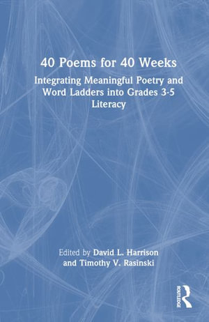 40 Poems for 40 Weeks : Integrating Meaningful Poetry and Word Ladders into Grades 3-5 Literacy - David L. Harrison