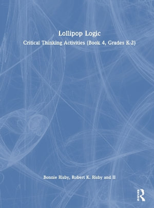 Lollipop Logic : Critical Thinking Activities (Book 4, Grades K-2) - Bonnie Risby