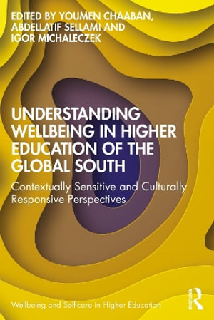 Understanding Wellbeing in Higher Education of the Global South : Contextually Sensitive and Culturally Responsive Perspectives - Youmen Chaaban