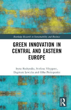 Green Innovation in Central and Eastern Europe : Routledge Research in Sustainability and Business - Iryna Bashynska