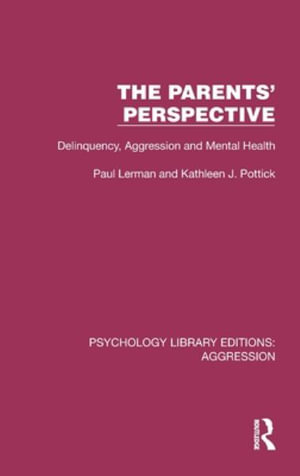 The Parents' Perspective : Delinquency, Aggression and Mental Health - Paul Lerman