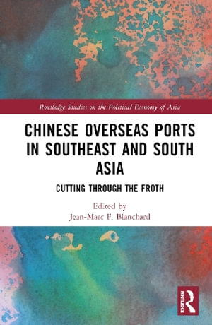 Chinese Overseas Ports in Southeast and South Asia : Cutting Through the Froth - Jean-Marc F. Blanchard