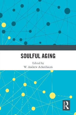 Soulful Aging - W. Andrew Achenbaum