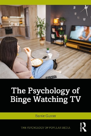 The Psychology of Binge Watching TV : The Psychology of Popular Media - Barrie Gunter