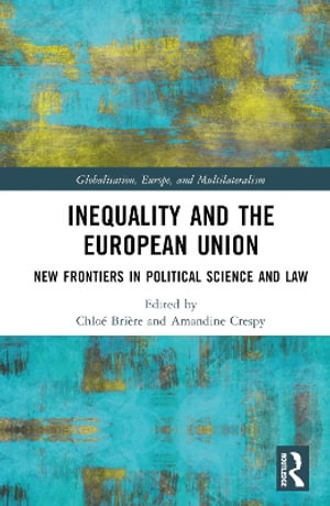 Inequality and the European Union : New Frontiers in Political Science and Law - ChloÃ© BriÃ¨re