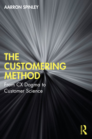 The Customering Method : From CX Dogma to Customer Science - Aarron Spinley