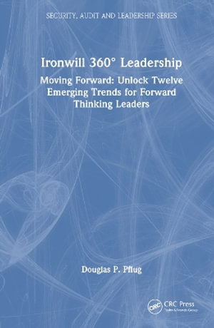 Ironwill 360° Leadership : Moving Forward: Unlock Twelve Emerging Trends for Forward-Thinking Leaders - Douglas P. Pflug