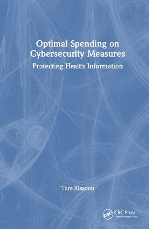 Optimal Spending on Cybersecurity Measures : Protecting Health Information - Tara Kissoon