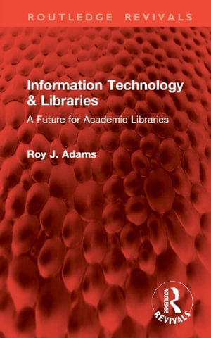 Information Technology & Libraries : A Future for Academic Libraries - Roy J. Adams