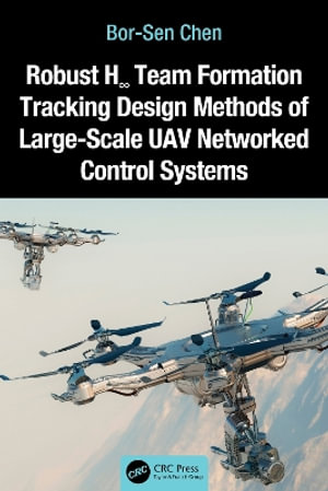 Robust Hâ Team Formation Tracking Design Methods of Large-Scale UAV Networked Control Systems - Bor-Sen Chen