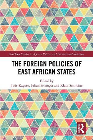 The Foreign Policies of East African States : Routledge Studies in African Politics and International Rela - Jude Kagoro