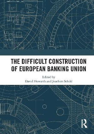 The Difficult Construction of European Banking Union - David Howarth