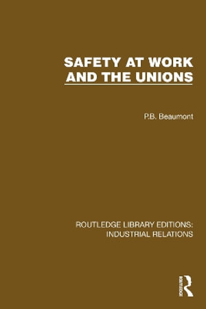 Safety at Work and the Unions : Routledge Library Editions: Industrial Relations - P.B. Beaumont