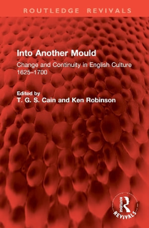 Into Another Mould : Change and Continuity in English Culture 1625-1700 - T. G. S. Cain