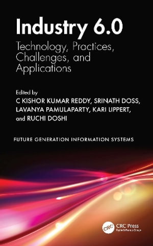 Industry 6.0 : Technology, Practices, Challenges, and Applications - C Kishor Kumar Reddy