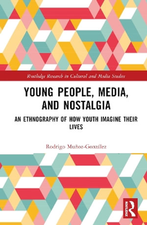 Young People, Media, and Nostalgia : An Ethnography of How Youth Imagine their Lives - Rodrigo MuÃ±oz-GonzÃ¡lez