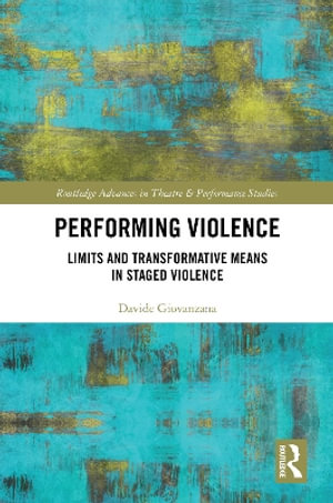 Performing Violence : Limits and Transformative Means in Staged Violence - Davide Giovanzana