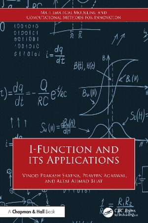 I-Function and Its Applications : Mathematical Modeling and Computational Methods for Innovation - Vinod Prakash Saxena