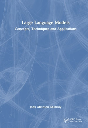 Large Language Models : Concepts, Techniques and Applications - John Atkinson-Abutridy