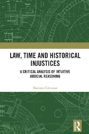 Law, Time and Historical Injustices : A Critical Analysis of Intuitive Judicial Reasoning - Harison Citrawan