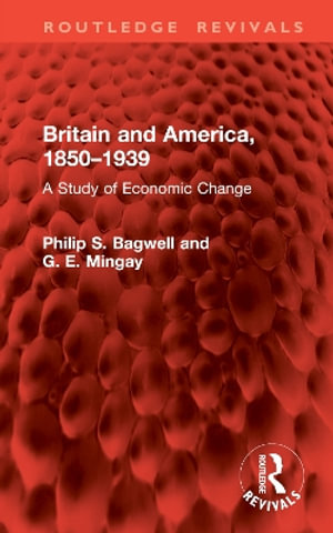 Britain and America, 1850-1939 : A Study of Economic Change - Philip S. Bagwell