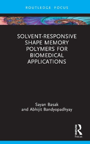 Solvent-Responsive Shape Memory Polymers for Biomedical Applications - Sayan Basak