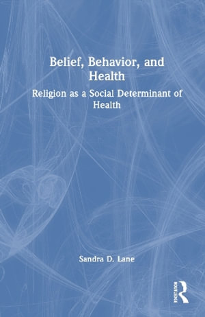 Belief, Behavior, and Health : Religion as a Social Determinant of Health - Sandra D. Lane