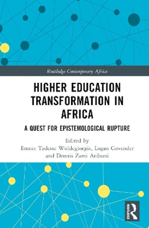 Higher Education Transformation in Africa : A Quest for Epistemological Rupture - Emnet Tadesse Woldegiorgis