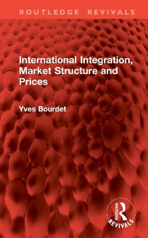 International Integration, Market Structure and Prices : Routledge Revivals - Yves Bourdet