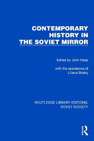 Contemporary History in the Soviet Mirror : Routledge Library Editions: Soviet Society - John Keep