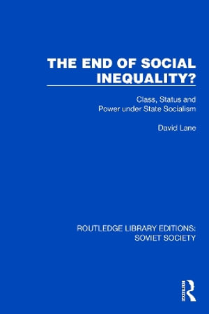 The End of Social Inequality? : Class, Status and Power under State Socialism - David Lane