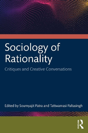 Sociology of Rationality : Critiques and Creative Conversations - Soumyajit Patra