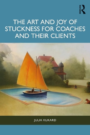 The Art and Joy of Stuckness for Coaches and their Clients - Julia Kukard