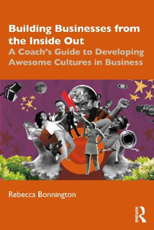 Building Businesses from the Inside Out : A Coach's Guide to Developing Awesome Cultures in Business - Rebecca Bonnington