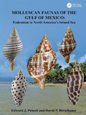 Molluscan Faunas of the Gulf of Mexico : Endemism in North America's Inland Sea - Edward J. Petuch