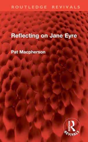 Reflecting on Jane Eyre : Routledge Revivals - Pat Macpherson