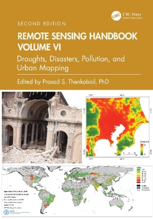 Remote Sensing Handbook, Volume VI : Droughts, Disasters, Pollution, and Urban Mapping - Prasad S. Thenkabail