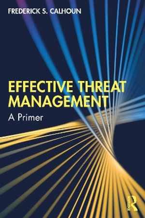 Effective Threat Management : A Primer - Frederick S. Calhoun