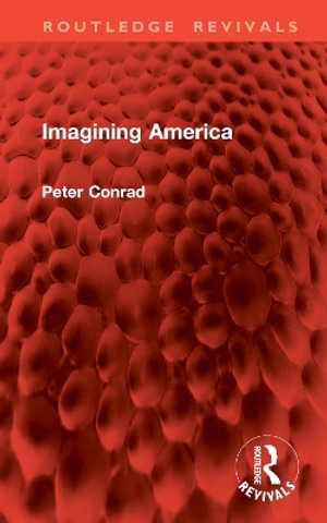 Imagining America : Routledge Revivals - Peter Conrad