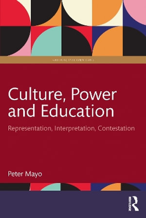 Culture, Power and Education : Representation, Interpretation, Contestation - Peter Mayo