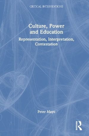 Culture, Power and Education : Representation, Interpretation, Contestation - Peter Mayo