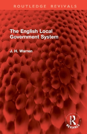 The English Local Government System : Routledge Revivals - J. H. Warren