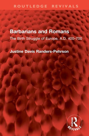 Barbarians and Romans : The Birth Struggle of Europe, A.D. 400-700 - Justine Davis Randers-Pehrson