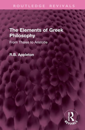 The Elements of Greek Philosophy : From Thales to Aristotle - R.B. Appleton