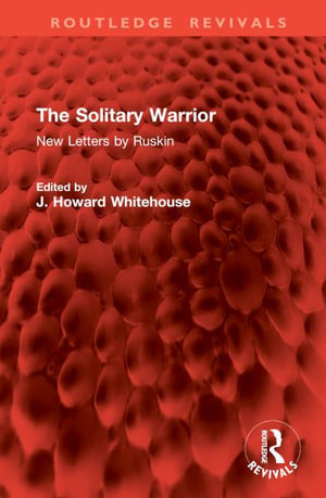 The Solitary Warrior : New Letters by Ruskin - John Ruskin