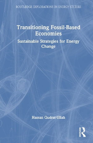 Transitioning Fossil-Based Economies : Sustainable Strategies for Energy Change - Hassan Qudrat-Ullah