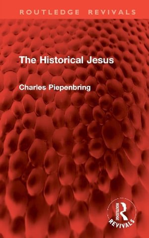 The Historical Jesus : Routledge Revivals - Charles Piepenbring