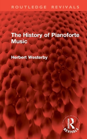 The History of Pianoforte Music : Routledge Revivals - Herbert Westerby