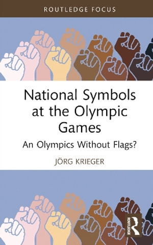 National Symbols at the Olympic Games : An Olympics Without Flags? - JÃ¶rg Krieger