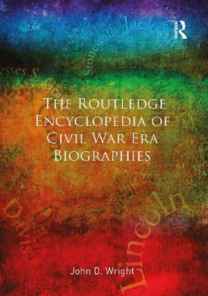 The Routledge Encyclopedia of Civil War Era Biographies - John D. Wright